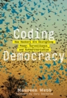 Coding Democracy : How Hackers Are Disrupting Power, Surveillance, and Authoritarianism - eBook