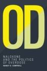 OD : Naloxone and the Politics of Overdose - eBook