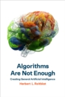 Algorithms Are Not Enough : Creating General Artificial Intelligence - eBook