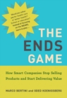 The Ends Game : How Smart Companies Stop Selling Products and Start Delivering Value - eBook