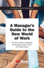 A Manager's Guide to the New World of Work : The Most Effective Strategies for Managing People, Teams, and Organizations - eBook