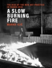 A Slow Burning Fire : The Rise of the New Art Practice in Yugoslavia - eBook