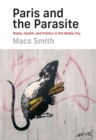 Paris and the Parasite : Noise, Health, and Politics in the Media City - eBook