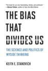 The Bias That Divides Us : The Science and Politics of Myside Thinking - eBook