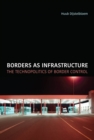 Borders as Infrastructure : The Technopolitics of Border Control - eBook