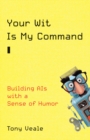 Your Wit Is My Command : Building AIs with a Sense of Humor - eBook