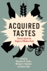 Acquired Tastes : Stories about the Origins of Modern Food - eBook