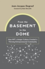 From the Basement to the Dome : How MIT's Unique Culture Created a Thriving Entrepreneurial Community - eBook