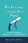 The Evidence Liberal Arts Needs : Lives of Consequence, Inquiry, and Accomplishment - eBook