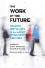 The Work of the Future : Building Better Jobs in an Age of Intelligent Machines - eBook