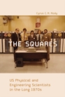 The Squares : US Physical and Engineering Scientists in the Long 1970s - eBook