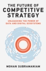 The Future of Competitive Strategy : Unleashing the Power of Data and Digital Ecosystems - eBook