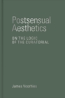 Postsensual Aesthetics : On the Logic of the Curatorial - eBook