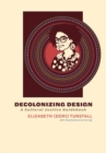 Decolonizing Design : A Cultural Justice Guidebook - eBook