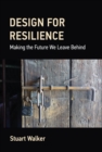 Design for Resilience : Making the Future We Leave Behind - eBook