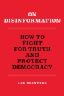 On Disinformation : How to Fight for Truth and Protect Democracy - eBook