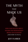The Myth That Made Us : How False Beliefs about Racism and Meritocracy Broke Our Economy (and How to Fix It) - eBook