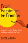 From Pessimism to Promise : Lessons from the Global South on Designing Inclusive Tech - eBook