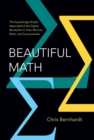 Beautiful Math : The Surprisingly Simple Ideas behind the Digital Revolution in How We Live, Work, and Communicate - eBook