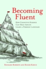 Becoming Fluent : How Cognitive Science Can Help Adults Learn a Foreign Language - Book