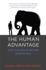 The Human Advantage : How Our Brains Became Remarkable - Book