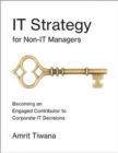 IT Strategy for Non-IT Managers : Becoming an Engaged Contributor to Corporate IT Decisions - Book