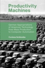 Productivity Machines : German Appropriations of American Technology from Mass Production to Computer Automation - Book