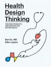 Health Design Thinking : Creating Products and Services for Better Health - Book