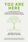 You Are Here : A Field Guide for Navigating Polarized Speech, Conspiracy Theories, and Our Polluted Media Landscape - Book