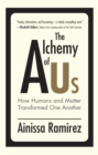 The Alchemy of Us : How Humans and Matter Transformed One Another - Book