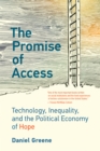 The Promise of Access : Technology, Inequality, and the Political Economy of Hope  - Book