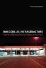 Borders as Infrastructure : The Technopolitics of Border Control - Book