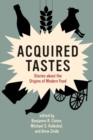 Acquired Tastes : Stories about the Origins of Modern Food - Book