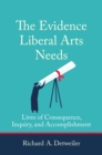 The Evidence Liberal Arts Needs : Lives of Consequence, Inquiry, and Accomplishment - Book