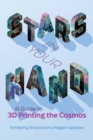 Stars in Your Hand : A Guide to 3D Printing and the Cosmos - Book