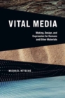 Vital Media : Making, Design, and Expression for Humans and Other Materials - Book