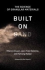 Built on Sand : The Science of Granular Materials  - Book