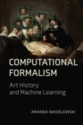 Computational Formalism : Art History and Machine Learning - Book