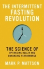 The Intermittent Fasting Revolution : The Science of Optimizing Health and Enhancing Performance - Book