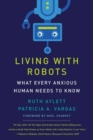 Living with Robots : What Every Anxious Human Needs to Know - Book