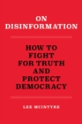 On Disinformation : How to Fight for Truth and Protect Democracy - Book