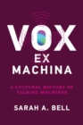 Vox ex Machina : A Cultural History of Talking Machines - Book