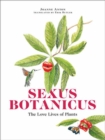 Sexus Botanicus : The Love Lives of Plants - Book
