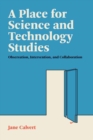 A Place for Science and Technology Studies : Observation, Intervention, and Collaboration - Book