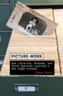 Picture-Work : How Libraries, Museums, and Stock Agencies Launched a New Image Economy - Book