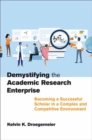 Demystifying the Academic Research Enterprise : Becoming a Successful Scholar in a Complex and Competitive Environment - Book