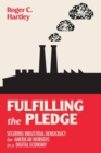Fulfilling the Pledge : Securing Industrial Democracy for American Workers in a Digital Economy - Book
