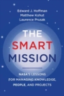 The Smart Mission : NASA’s Lessons for Managing Knowledge, People, and Projects - Book