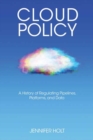 Cloud Policy : A History of Regulating Pipelines, Platforms, and Data - Book