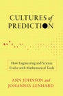 Cultures of Prediction : How Engineering and Science Evolve with Mathematical Tools - Book
